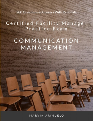 CERTIFIED FACILITY MANAGER SITUATIONAL PRACTICE EXAM - COMMUNICATION MANAGEMENT